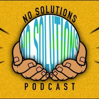 No Solutions Podcast