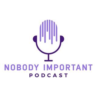 Nobody Important Podcast