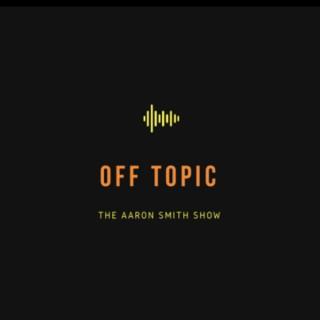 Off Topic: The Aaron Smith Show