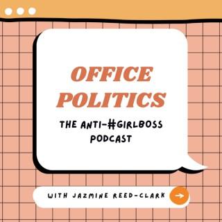 Office Politics: The Anti-#GIRLBOSS Podcast