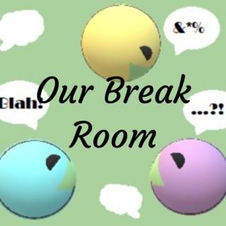 Our Break Room