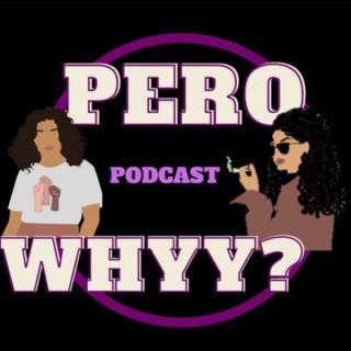 Pero Whyy? Podcast