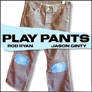 Play Pants with Rod Ryan and Jason Ginty