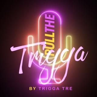 Pull The Trigga Podcast