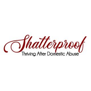 SHATTERPROOF Thriving After Domestic Abuse