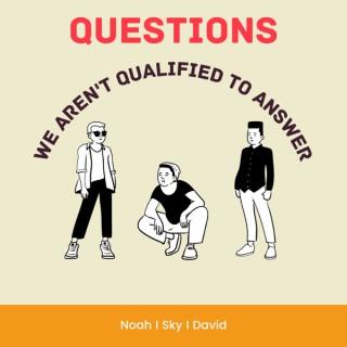 Questions we aren't qualified to answer