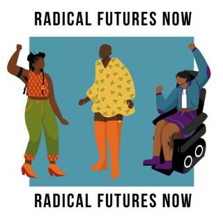 Radical Futures Now