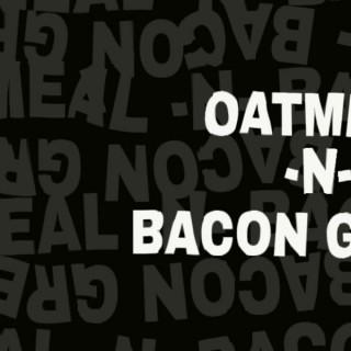 Oatmeal-N-Bacon Greez