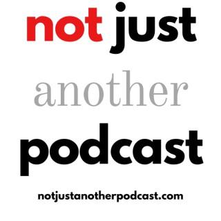 Not Just Another Podcast