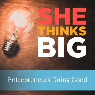 She Thinks Big - Women Entrepreneurs Doing Good in the World