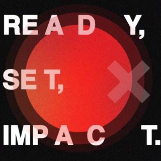 Ready, Set, Impact.