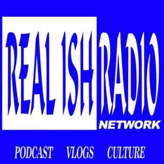 REAL ISH RADIO NETWORK Podcast