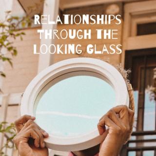 Relationships Through the Looking Glass