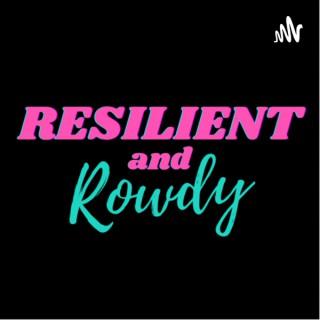 Resilient & Rowdy