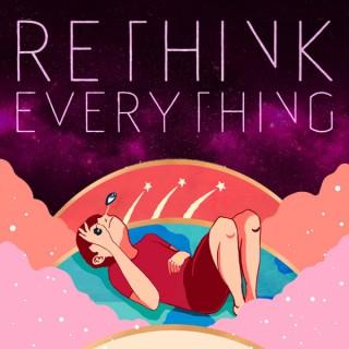 Rethink Everything