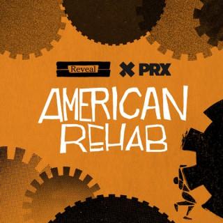 Reveal Presents: American Rehab