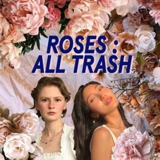 Roses All Trash