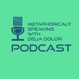 Metaphorically Speaking with Delia Dolor