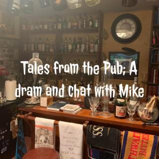 Tales from the Pub; A dram and chat with Mike