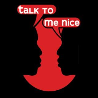 Talk To Me Nice Podcast