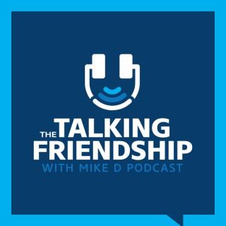 The Talking Friendship with Mike D Podcast