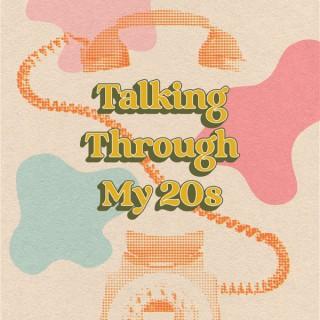 Talking Through My 20s