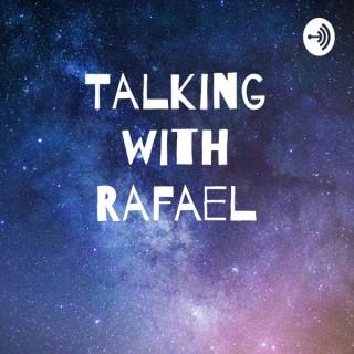 Talking with Rafael
