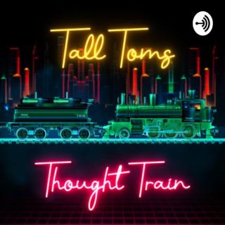 Tall Tom's Thought Train