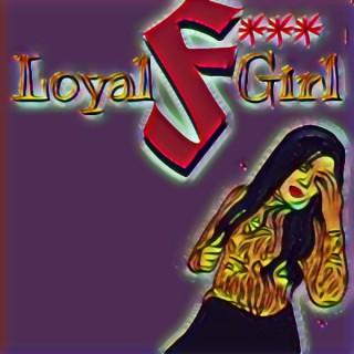 Loyal F Girl Podcast