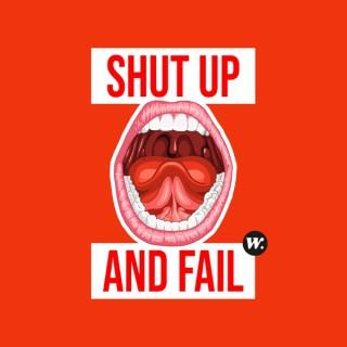 Shut Up and Fail