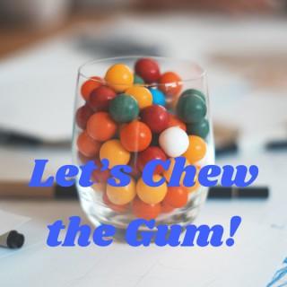 Let's Chew the Gum!