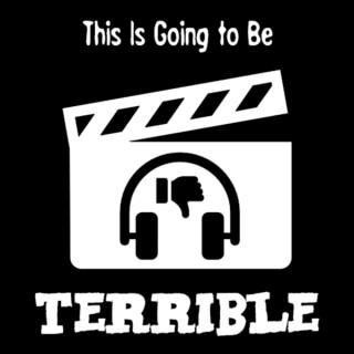 This Is Going to Be Terrible | a podcast