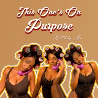 This One's On Purpose Podcast
