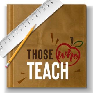 Those Who Teach Podcast