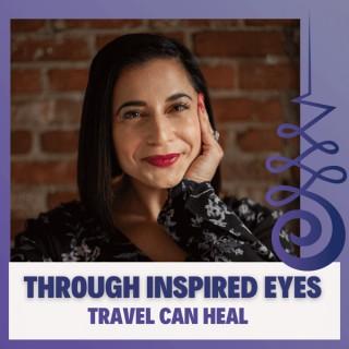 Through Inspired Eyes: Travel Can Heal