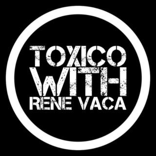 Toxico with Rene Vaca