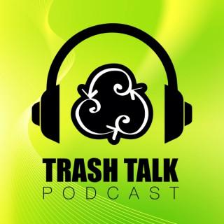 The Trash Talk Podcast