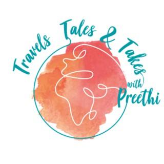 Travels, Tales and Takes with Preethi