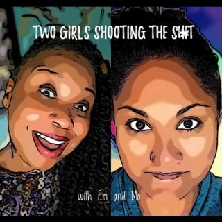 Two Girls Shooting the Sh*t with Em and Mo