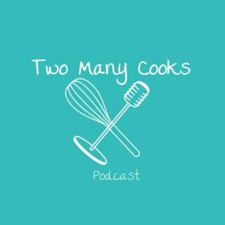 Two Many Cooks Podcast