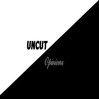 Uncut Opinions Podcast