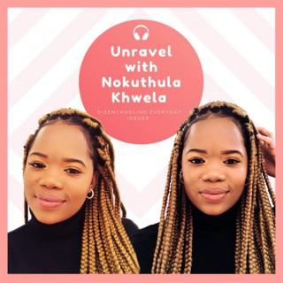 Unravel with Nokuthula Khwela
