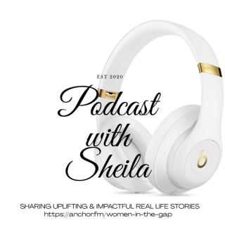 Podcast With Sheila - (Sharing Uplifting & Impactful Real Life Stories)
