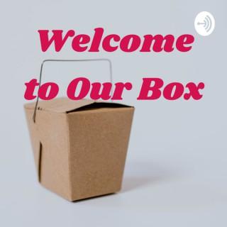 Welcome to Our Box