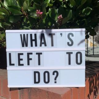 What's Left To Do?