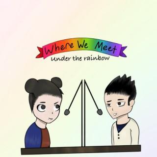 Where We Meet: Everything Under The Rainbow & More