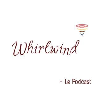 Whirlwind - Le podcast