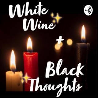White Wine + Black Thoughts