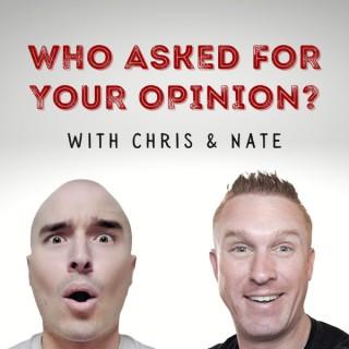 Who Asked For Your Opinion? With Chris & Nate