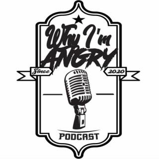 Why I'm Angry podcast
